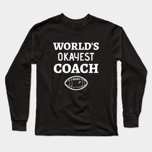 World's Okayest Football Coach - Funny Football Coach Long Sleeve T-Shirt